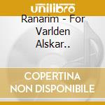 Ranarim - For Varlden Alskar.. cd musicale di Ranarim