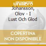 Johansson, Olov - I Lust Och Glod cd musicale di Johansson, Olov