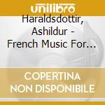 Haraldsdottir, Ashildur - French Music For Flute & Piano cd musicale di Haraldsdottir, Ashildur