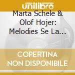 Marta Schele & Olof Hojer: Melodies Se La Belle Epoque cd