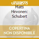 Matti Hirvonen: Schubert cd musicale