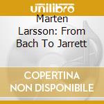 Marten Larsson: From Bach To Jarrett cd
