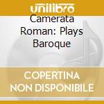 Camerata Roman: Plays Baroque cd musicale