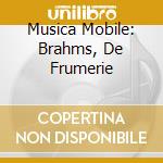 Musica Mobile: Brahms, De Frumerie cd musicale