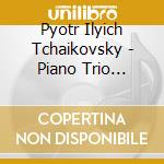 Pyotr Ilyich Tchaikovsky - Piano Trio A-Moll Op 50 cd