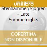 Stenhammer/Sjogren - Late Summernights cd musicale di Stenhammer/Sjogren