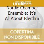 Nordic Chamber Ensemble: It's All About Rhythm cd