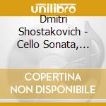 Dmitri Shostakovich - Cello Sonata, Piano Quintet cd musicale di Shostakovich, Dmitri