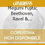 Megumi Fujita: Beethoven, Ravel & Rachmaninov cd
