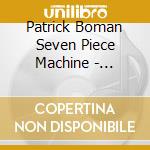 Patrick Boman Seven Piece Machine - Patrick Boman Seven Piece Machine cd