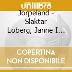 Jorpeland - Slaktar Loberg, Janne I Karven cd