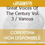 Great Voices Of The Century Vol. 3 / Various cd
