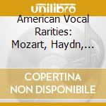 American Vocal Rarities: Mozart, Haydn, Brahms.. cd