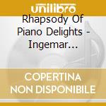 Rhapsody Of Piano Delights - Ingemar Fridell, Piano / Various cd musicale di Various Composers