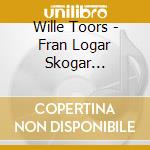Wille Toors - Fran Logar Skogar Zigenarlager cd musicale di Wille Toors
