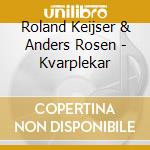 Roland Keijser & Anders Rosen - Kvarplekar