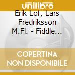 Erik Lof, Lars Fredriksson M.Fl. - Fiddle Tunes From Halsingland Vol 7 cd musicale di Erik Lof, Lars Fredriksson M.Fl.
