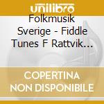 Folkmusik Sverige - Fiddle Tunes F Rattvik Boda Bingsjo cd musicale di Folkmusik Sverige