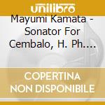 Mayumi Kamata - Sonator For Cembalo, H. Ph. Johnsen cd musicale di Mayumi Kamata