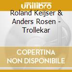 Roland Keijser & Anders Rosen - Trollekar cd musicale di Roland Keijser & Anders Rosen