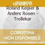 Roland Keijser & Anders Rosen - Trollekar