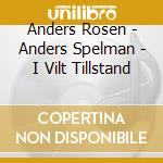 Anders Rosen - Anders Spelman - I Vilt Tillstand cd musicale di Anders Rosen