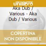 Aka Dub / Various - Aka Dub / Various cd