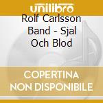 Rolf Carlsson Band - Sjal Och Blod cd