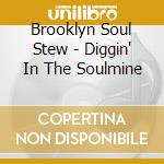 Brooklyn Soul Stew - Diggin' In The Soulmine cd musicale di Brooklyn Soul Stew