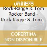 Rock-Ragge & Tom Rocker Band - Rock-Ragge & Tom Rocker Band cd musicale di Rock