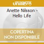 Anette Nilsson - Hello Life cd musicale di Nilsson Anette