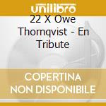 22 X Owe Thornqvist - En Tribute cd musicale di 22 X Owe Thornqvist