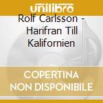 Rolf Carlsson - Harifran Till Kalifornien cd musicale di Rolf Carlsson