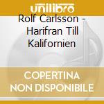 Rolf Carlsson - Harifran Till Kalifornien cd