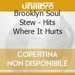 Brooklyn Soul Stew - Hits Where It Hurts cd musicale