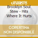 Brooklyn Soul Stew - Hits Where It Hurts cd