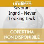 Savbrant Ingrid - Never Looking Back cd