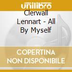 Clerwall Lennart - All By Myself cd