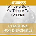 Winberg Bo - My Tribute To Les Paul cd musicale