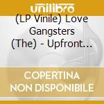 (LP Vinile) Love Gangsters (The) - Upfront & Personal vinile