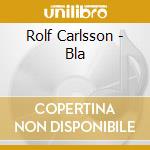 Rolf Carlsson - Bla