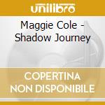 Maggie Cole - Shadow Journey cd musicale di Maggie Cole