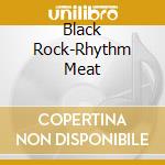 Black Rock-Rhythm Meat cd