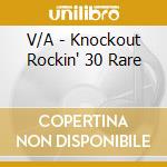 V/A - Knockout Rockin' 30 Rare cd musicale