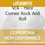 V/A - Here Comes Rock And Roll cd musicale
