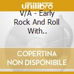 V/A - Early Rock And Roll With.. cd