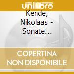 Kende, Nikolaas - Sonate 3/Variations Sur Un Theme De cd musicale di Kende, Nikolaas