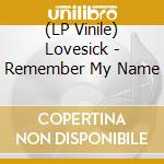 (LP Vinile) Lovesick - Remember My Name vinile