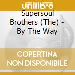 Supersoul Brothers (The) - By The Way cd