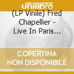 (LP Vinile) Fred Chapellier - Live In Paris (2 Lp) vinile